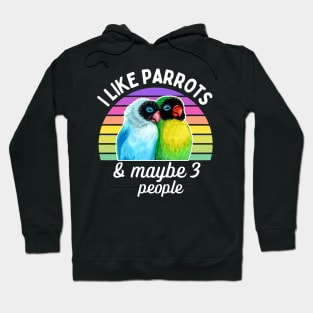 I Like Lovebird Parrots and Maybe 3 People Hoodie